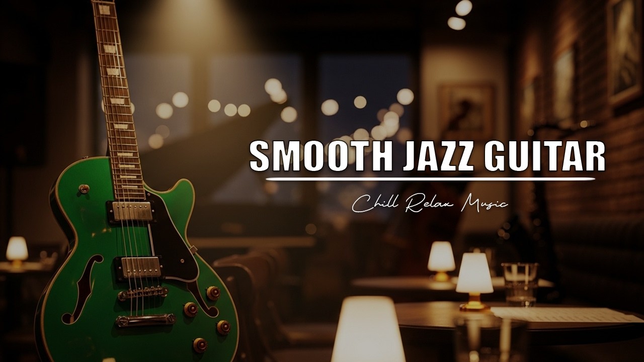Smooth Jazz Guitar Music - Cool Cafe Vibes • Relaxing Guitar Music for Cafe, Study & Work