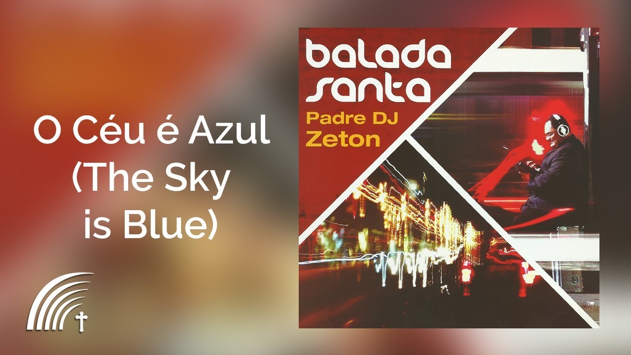 Padre DJ Zeton com Alexandre Soul - O C&eacute;u &eacute; Azul (The Sky is Blue) - Balada Santa