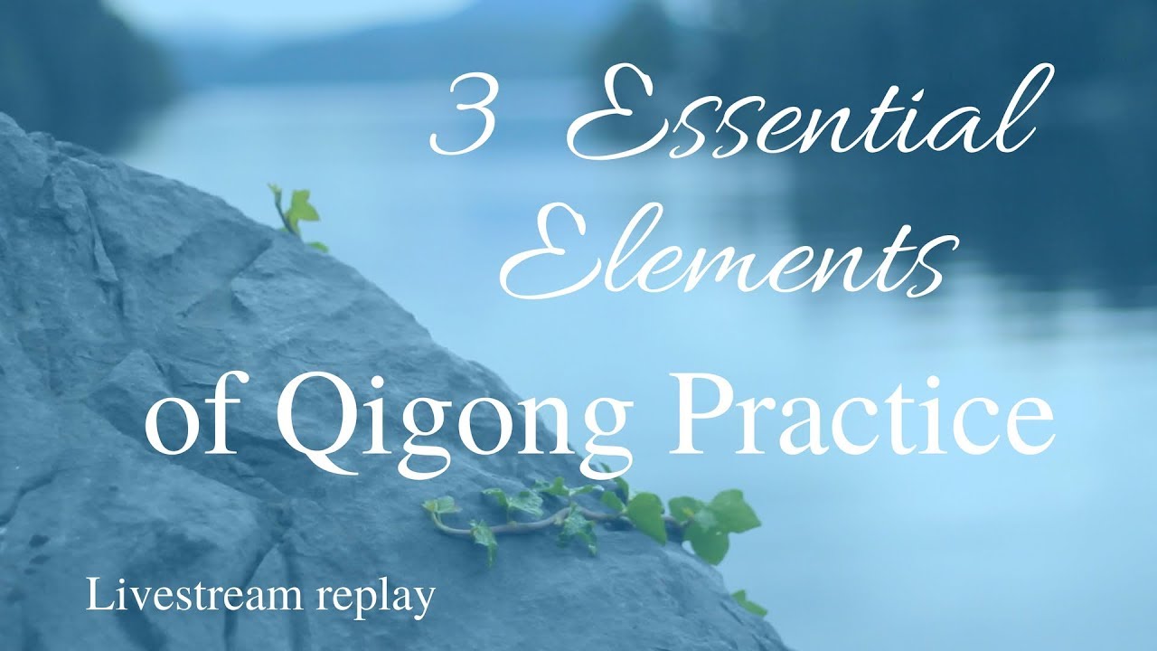3 Essential Elements of Qigong Practice