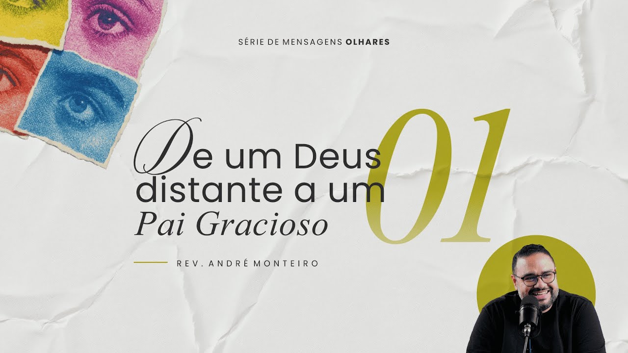 Série Olhares | De um Deus Distante a um Pai Gracioso | Mateus 6:25–34 | Rev. André Monteiro