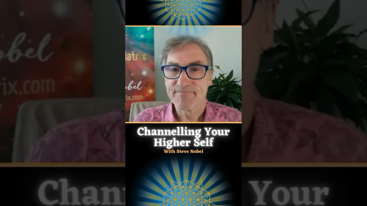 Channelling Your Higher Self - Steve Nobel