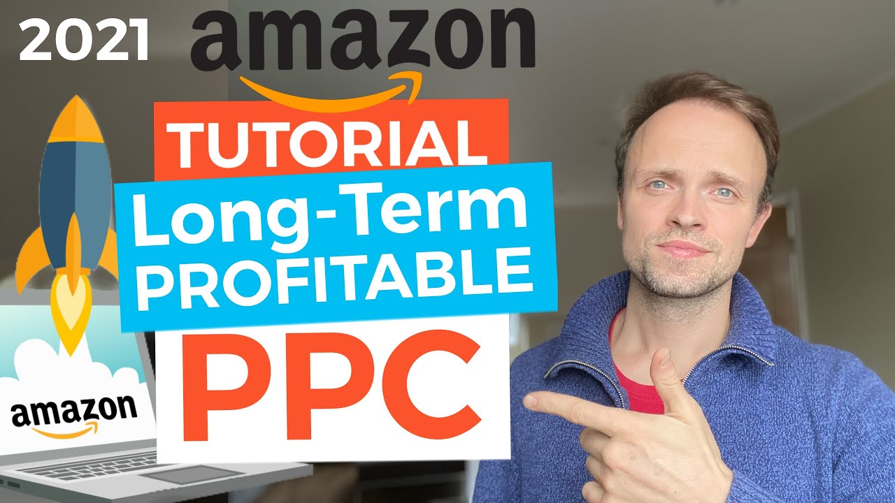 Amazon PPC Tutorial Step By Step Beginners Guide to Building a Profitable Campaign for 2021