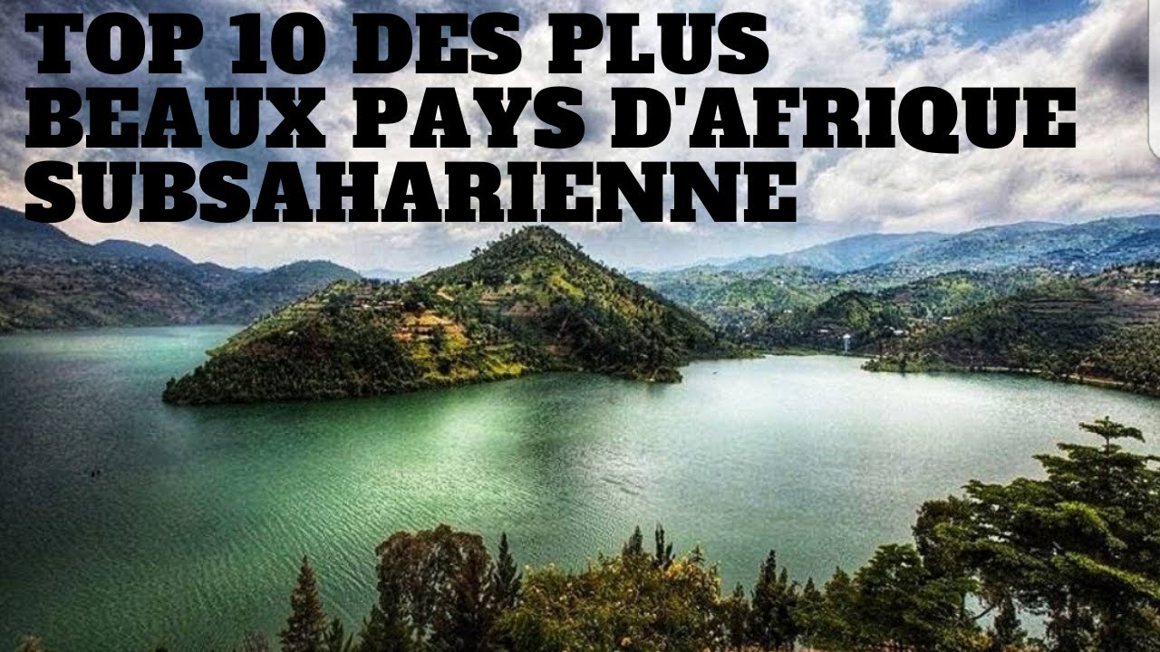 Top 10 des plus beaux pays d Afrique subsaharienne