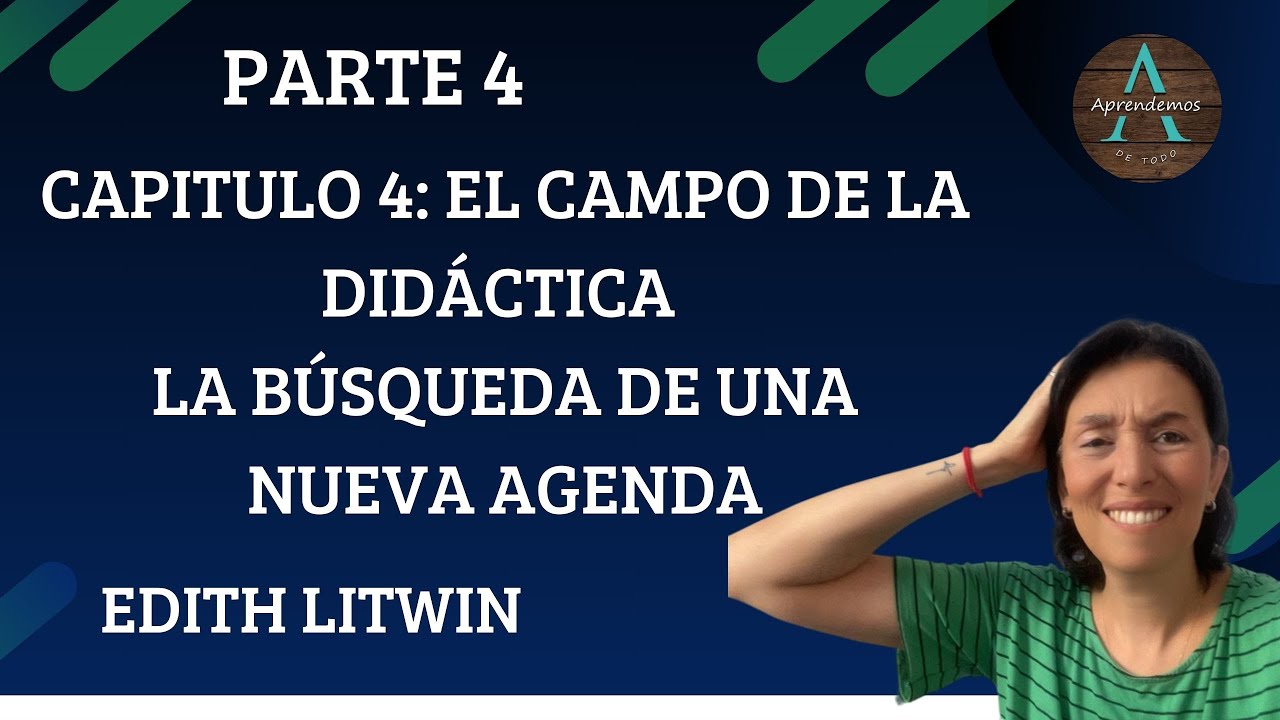 PARTE 4 CAPITULO 4 El campo de la didáctica La búsqueda de una nueva agenda Edith Litwin