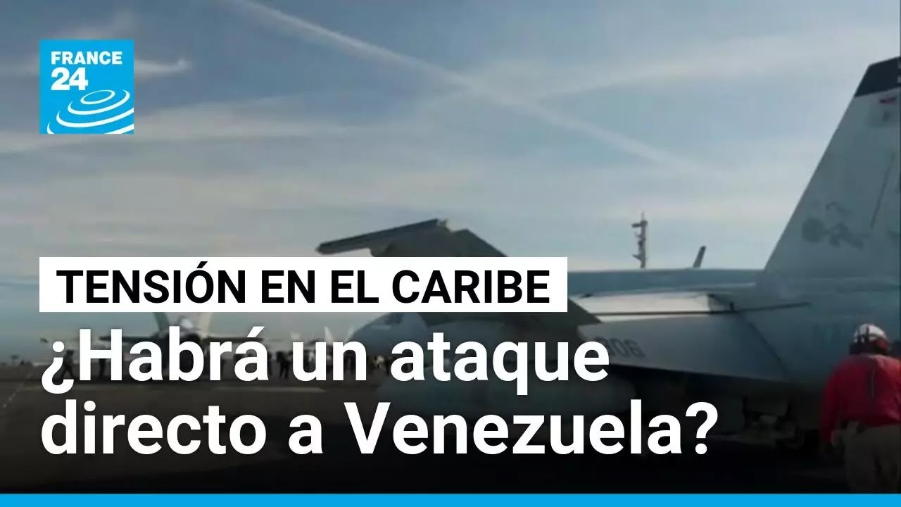 Tensi&oacute;n en el Caribe: despliegue militar de EE. UU. y amenaza latente sobre Venezuela &bull; FRANCE 24