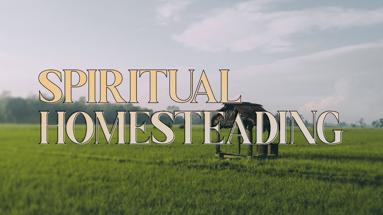 Spiritual Homesteading | 4/16