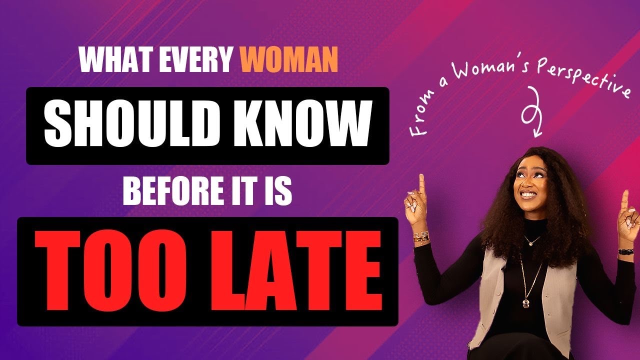What Every Woman Should Know Before it is TOO LATE & Not DOING These Things Will Cost You ALOT!