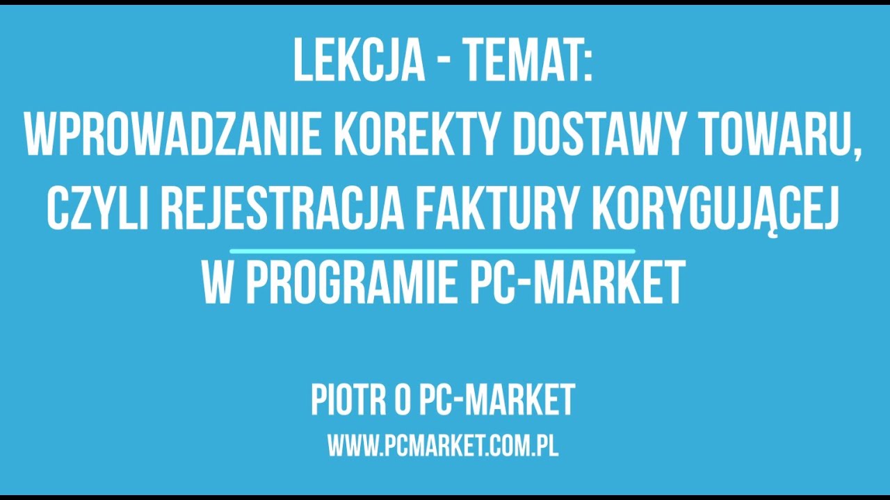 Wprowadzanie korekty dostawy towaru w programie PC-MARKET :: fragment lekcji ::