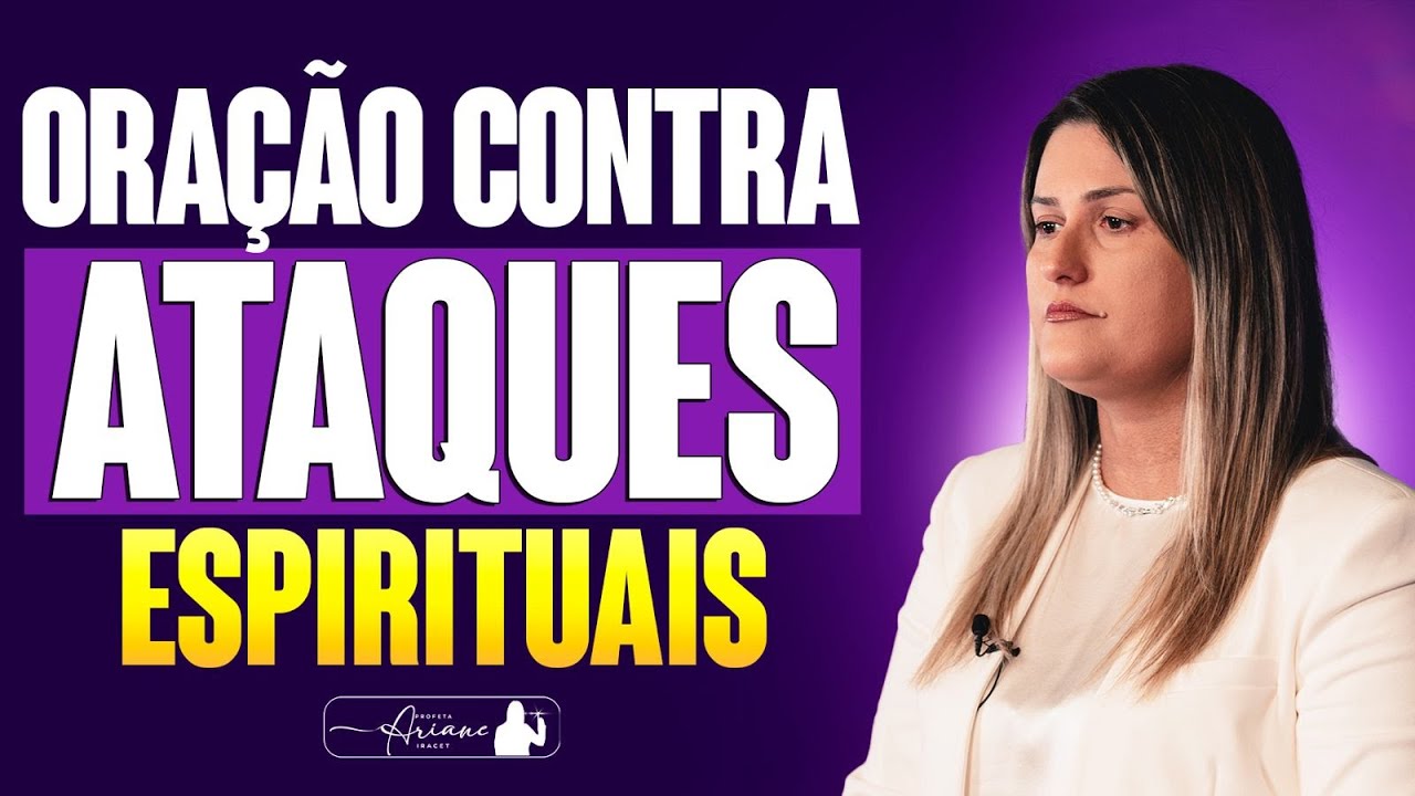 ORAÇÃO CONTRA ATAQUES ESPIRITUAIS  @arianeiracet
