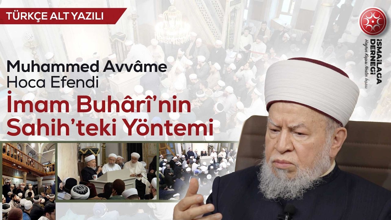 İmam Buhârî’nin Sahih’teki Yöntemi - Muhammed Avvâme Hoca Efendi @ismailaganet