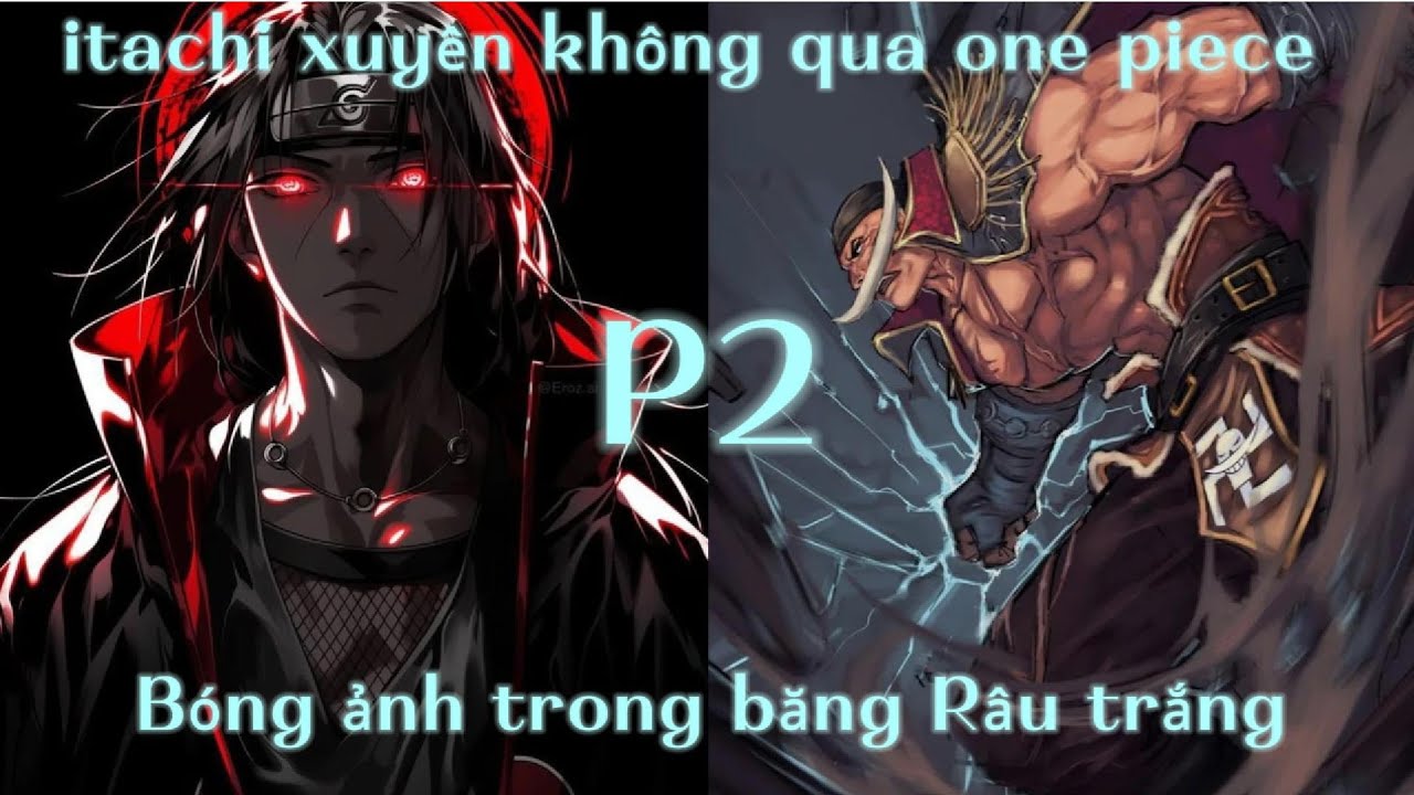 Itachi xuyên không vào thế giới one piece trở thành thành viên của băng râu trắng