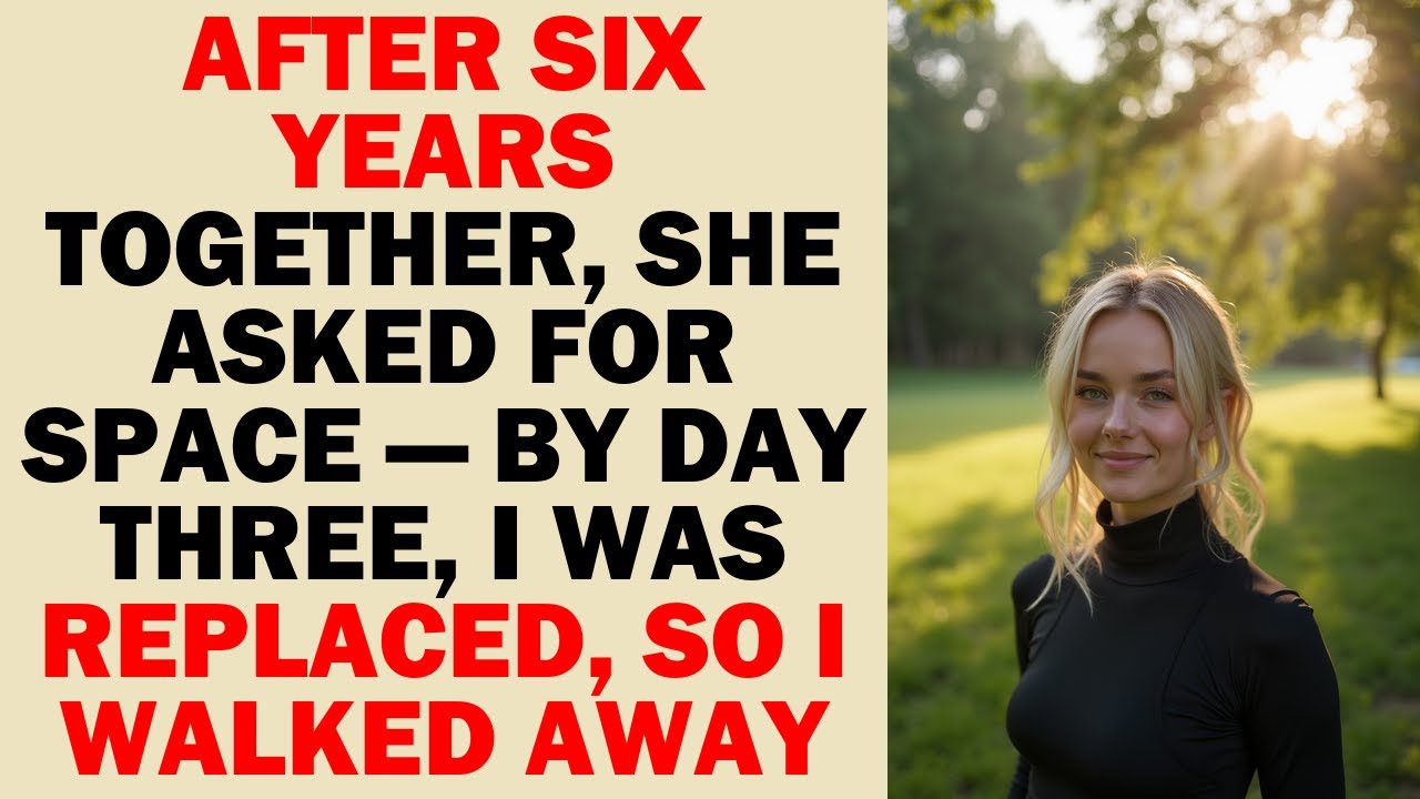 After 6 Years Together, She Needed “Space”—By Day 3 She Chose Someone Else, So I Quietly Walked Away