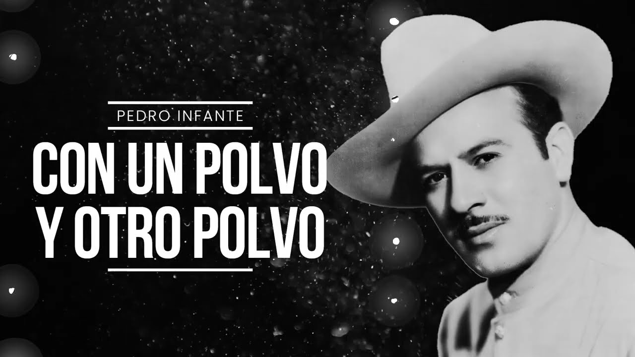 Pedro Infante - Con un polvo y otro polvo (Video con Letra)