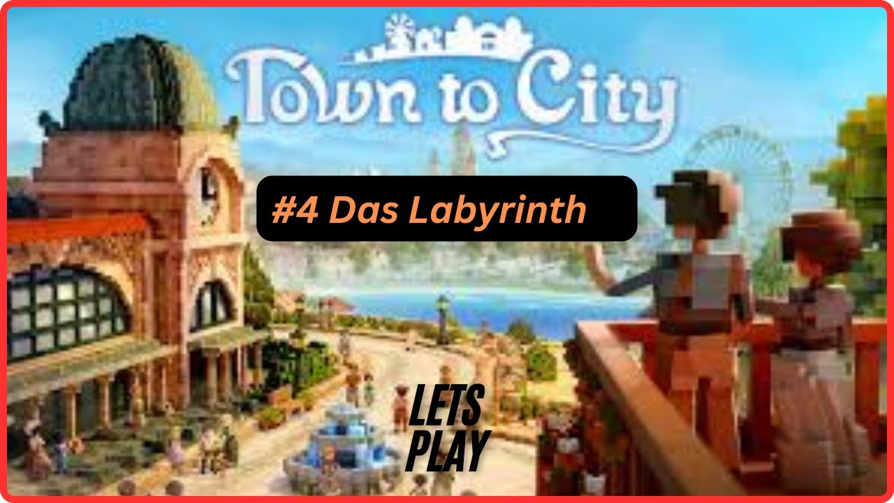 #4 Das Labyrinth #towntocity entspanntes Let´s Play deutsch