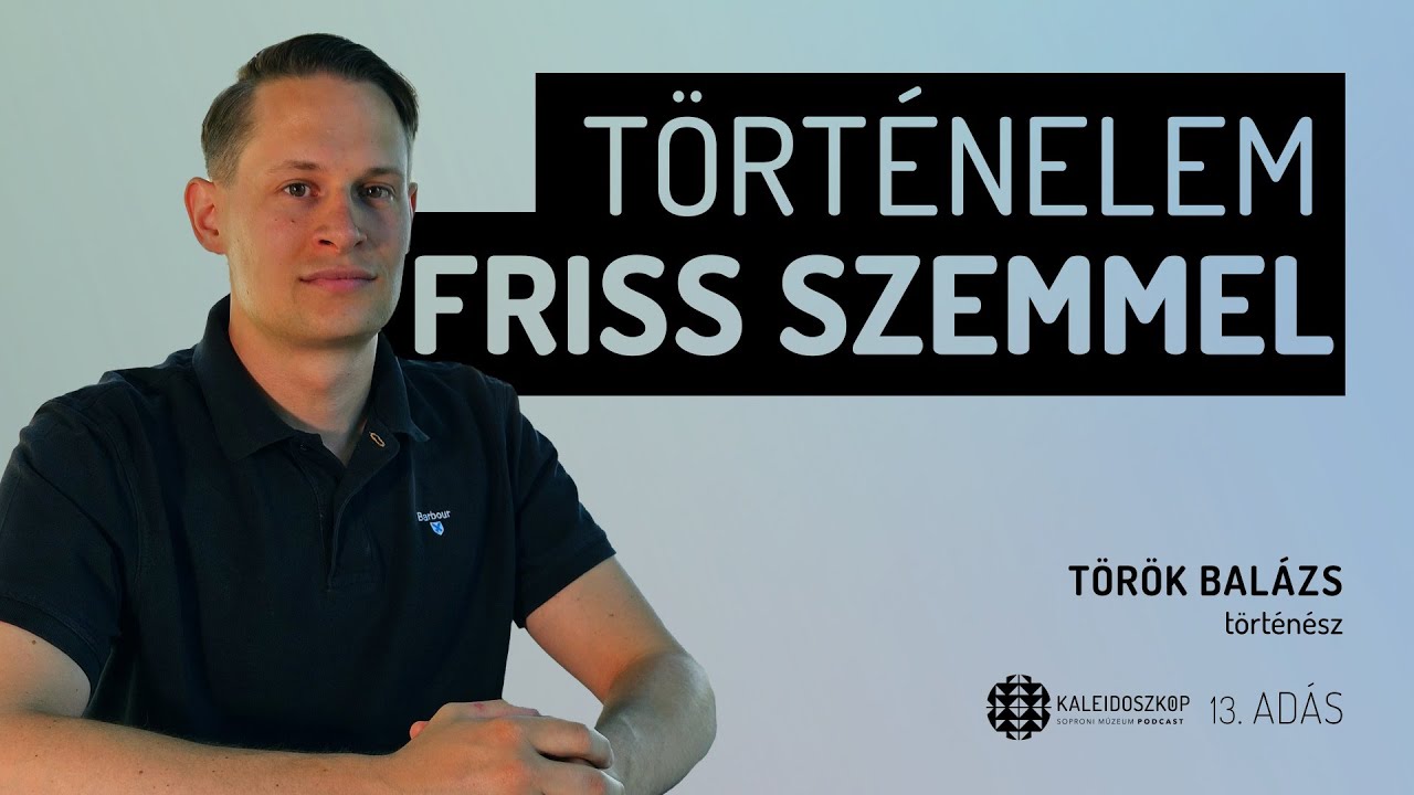 Kaleidoszkóp - Történelem friss szemmel - Török Balázs