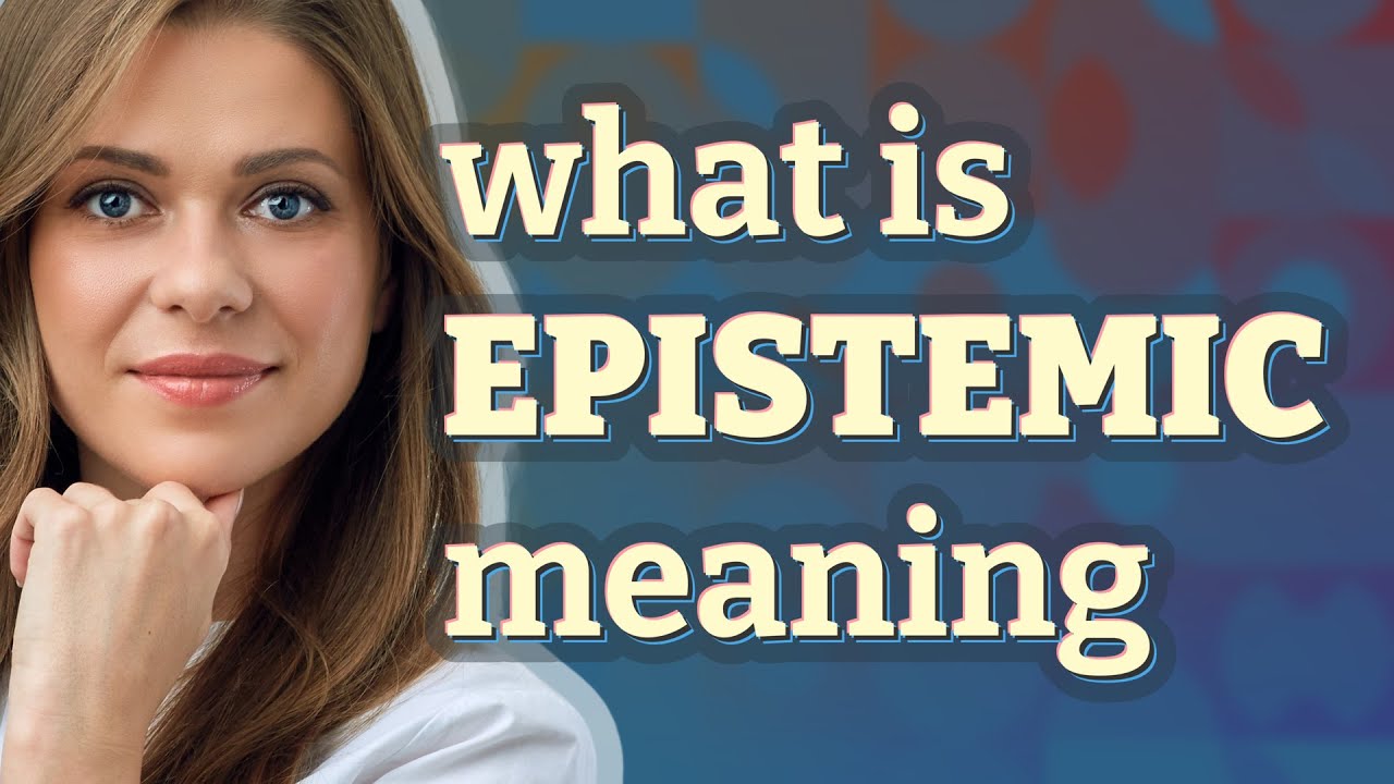 Epistemic | meaning of Epistemic