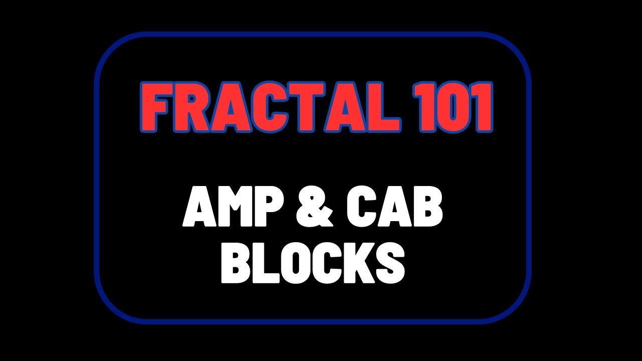 Fractal 101: Amp & Cab Blocks