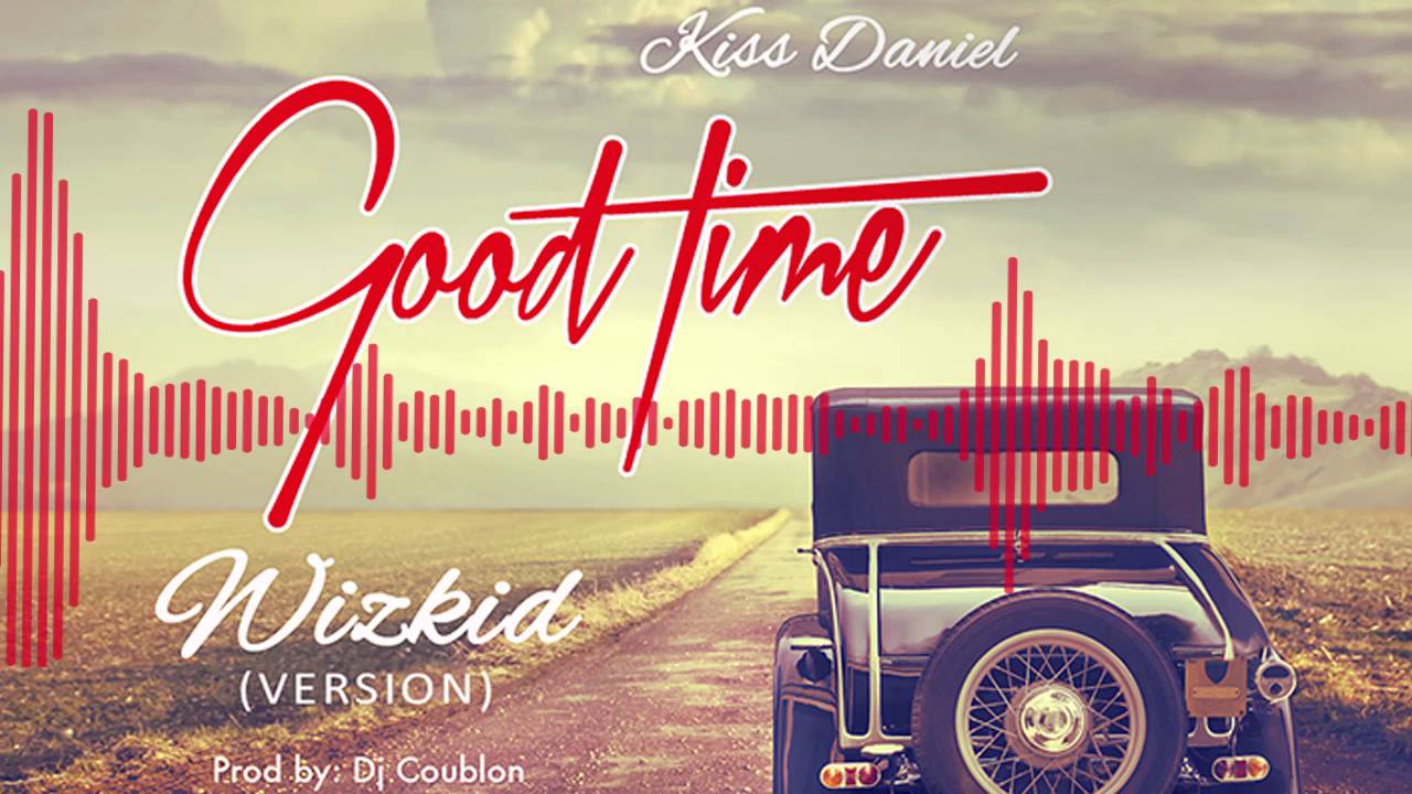Kiss Daniel x Wizkid | Good Time [Wizkid's Version], Kizz Daniel