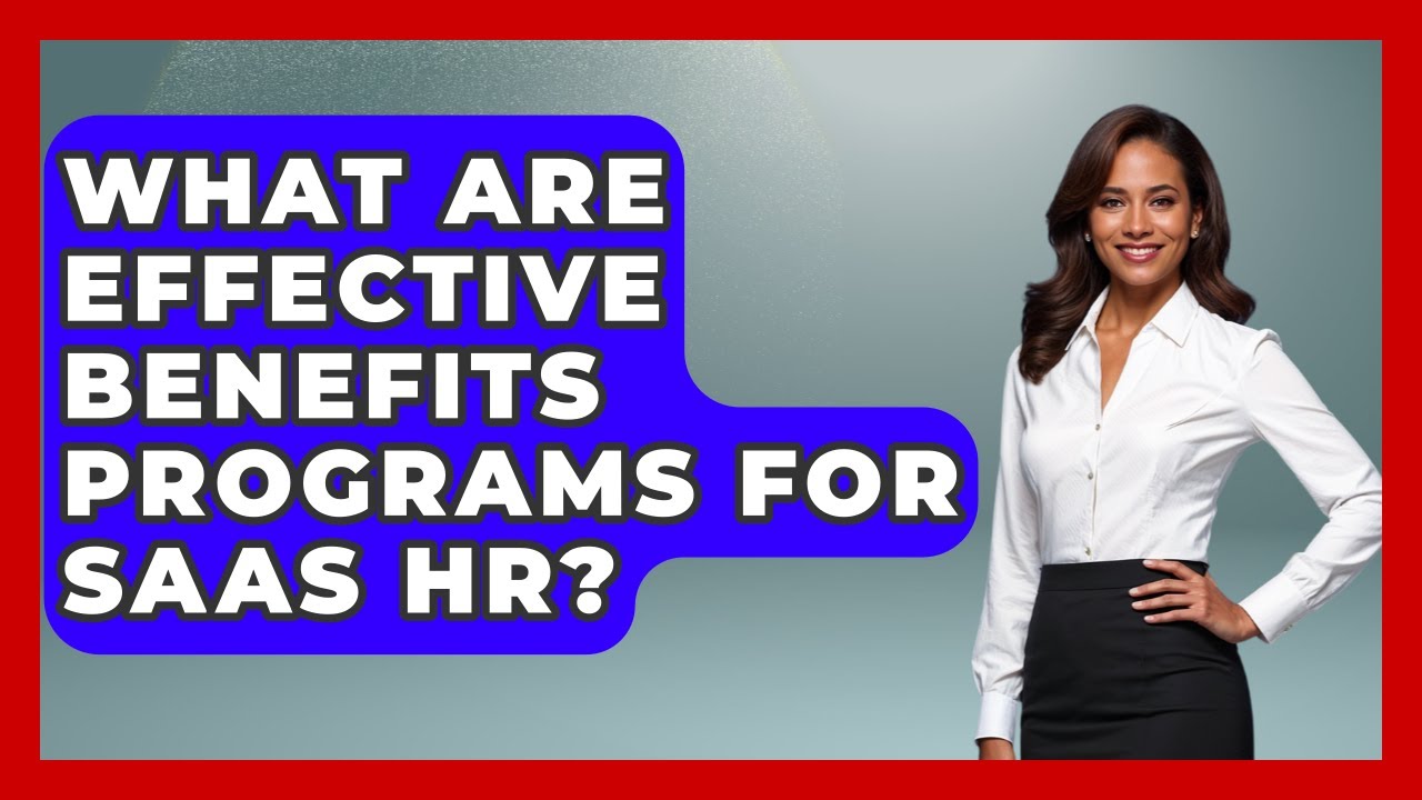 What Are Effective Benefits Programs For SaaS HR? - All About SaaS Finance