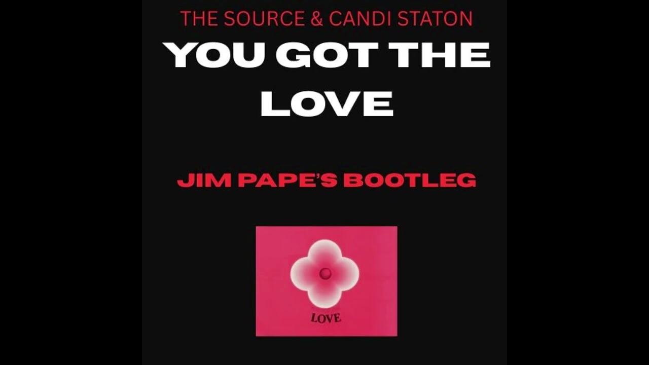 YOU GOT THE LOVE (JIM PAPE'S BOOTLEG) - THE SOURCE & CANDI STATON