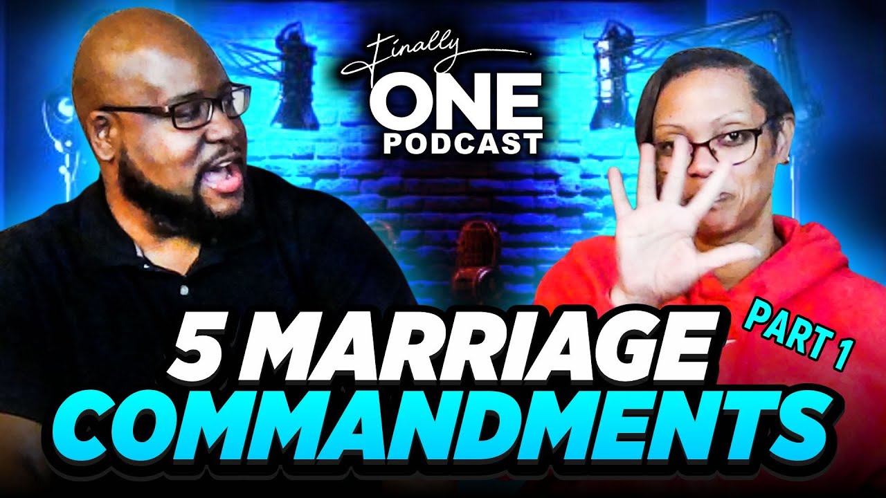 The 5 Marriage Commandments - Part 1 (Finally One Podcast Ep45)