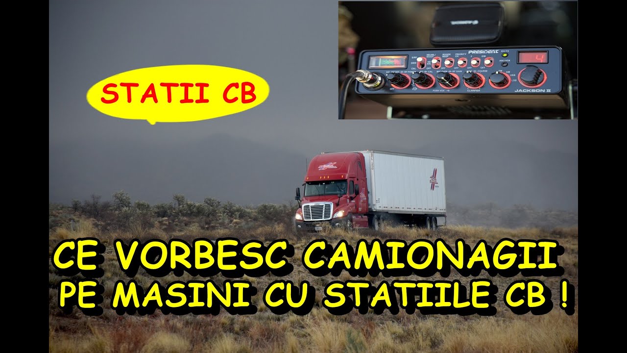 CE VORBESC SOFERII DE TIR  CU STATIILE LOR IN CB CANALUL 22FM -27.225MHZ