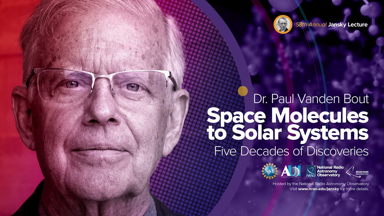 NRAO Jansky Lecture 2023: Dr. Paul Vanden Bout, Space Molecules to Solar Systems