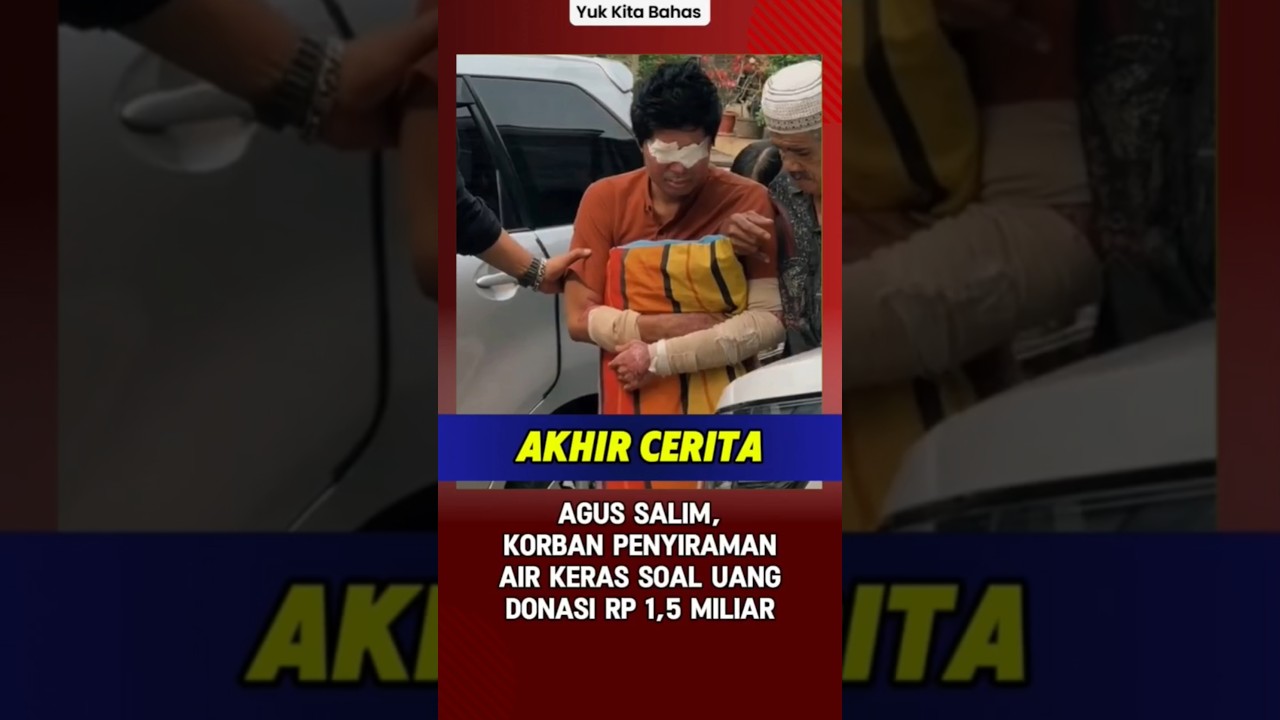 Akhir Cerita Agus Salim Korban Penyiraman Air Keras Soal Uang Donasi Rp 1,5 Miliar