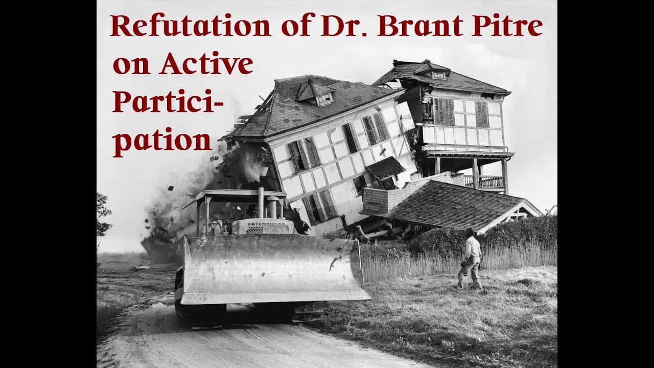 Refutation of Dr. Brant Pitre on Active Participation