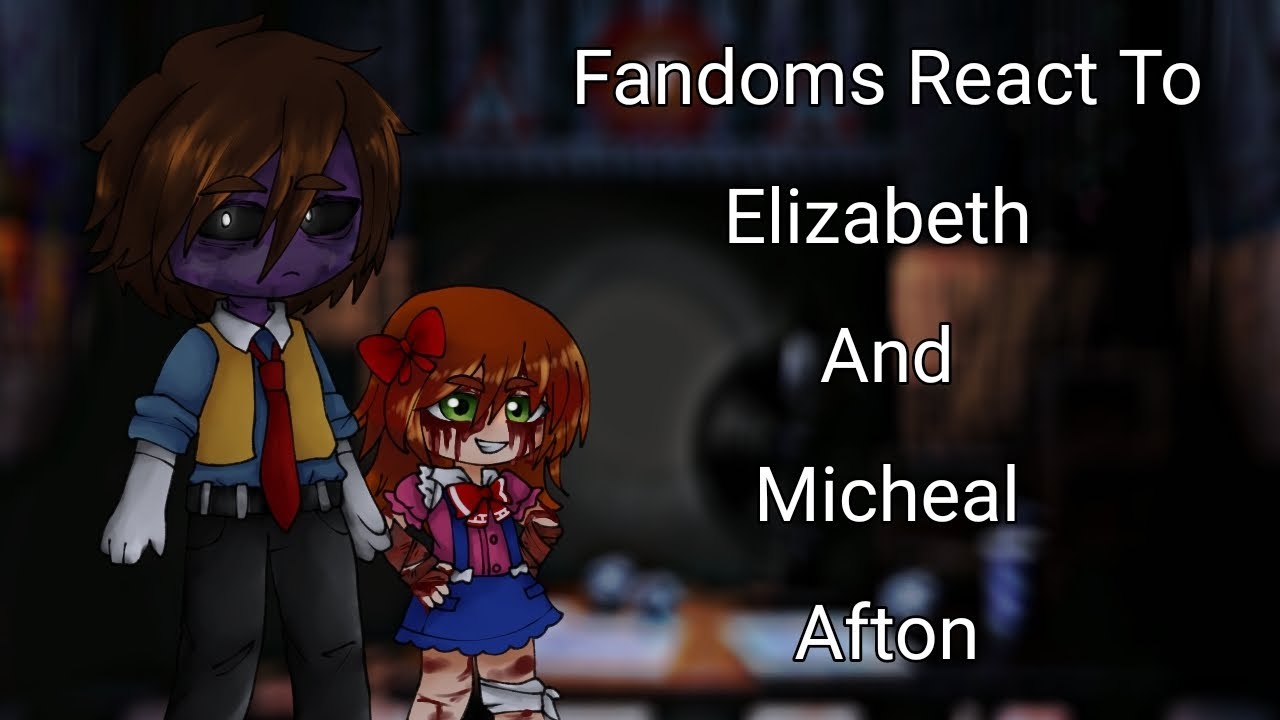 Fandoms React To Elizabeth And Micheal Afton (Fnaf)