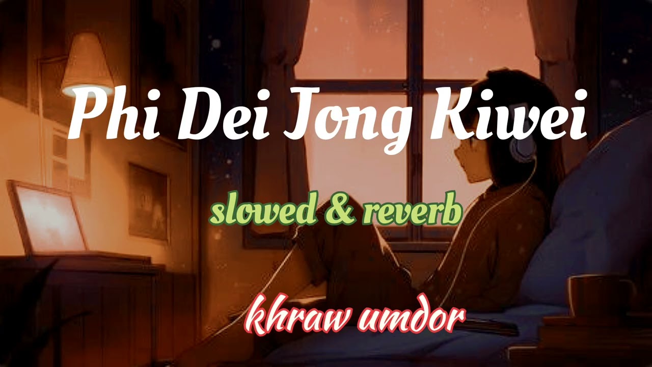 Phi dei Jong kiwei / slowed&reverd /khraw umdor /lofi / khasi sad song