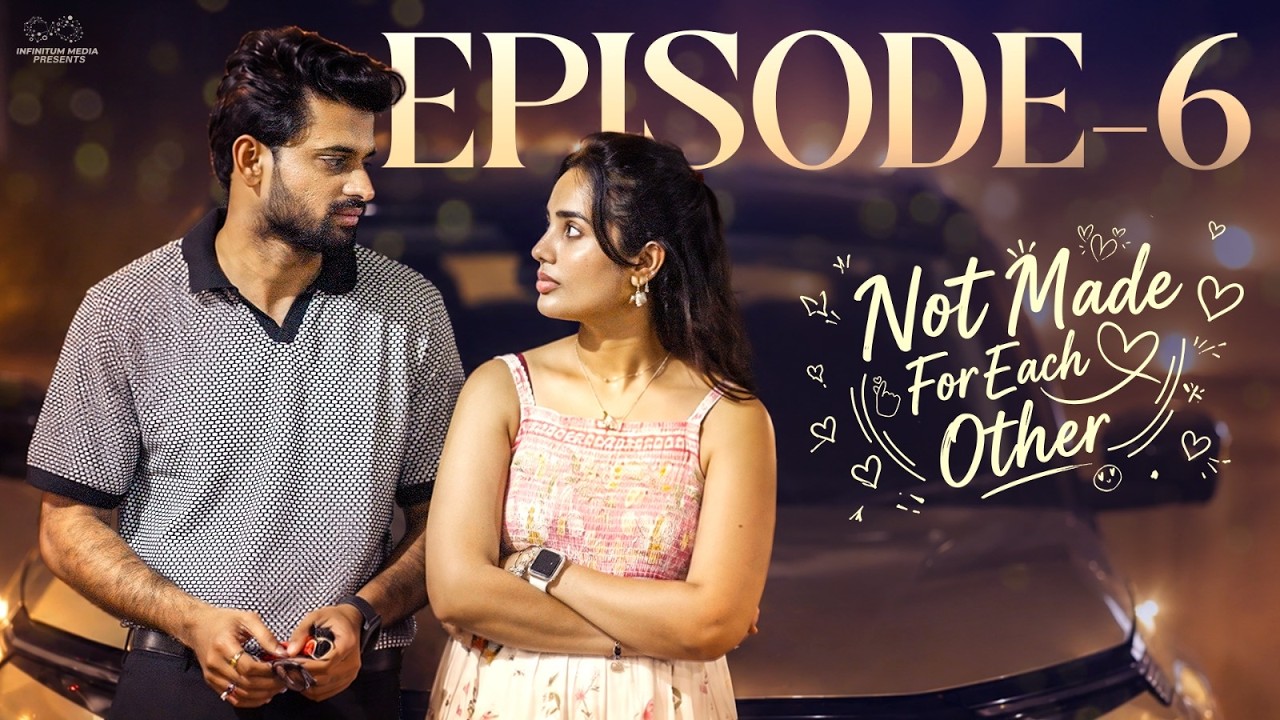 Not Made For Each Other || Episode - 6 || Swetha Ghattamaneni || Vivan Suryaa || Infinitum Media