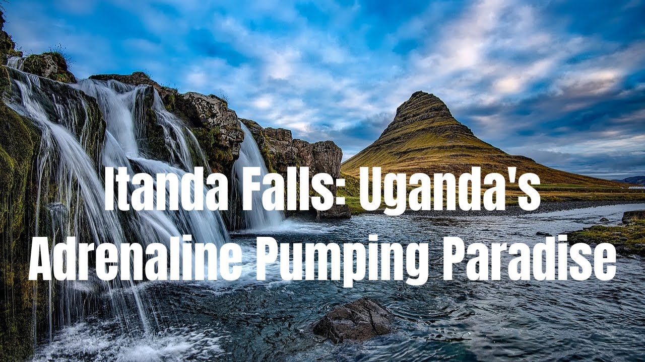 Itanda Falls  Uganda's Adrenaline Pumping Paradise