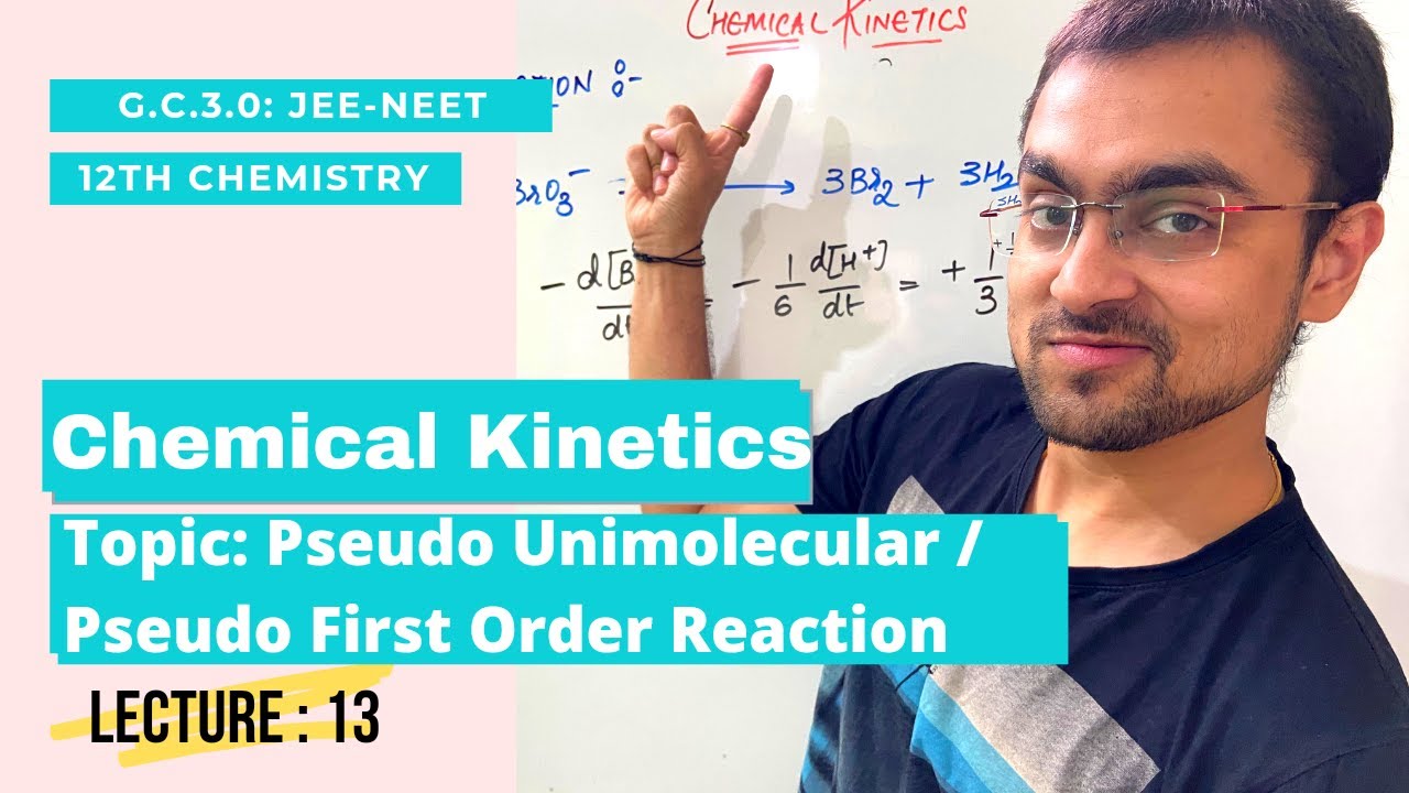 Chemical Kinetics| Pseudo First Order/ Pseudo Unimolecular Reaction | L 13 |GC 3.0 | JEE NEET BOARDS