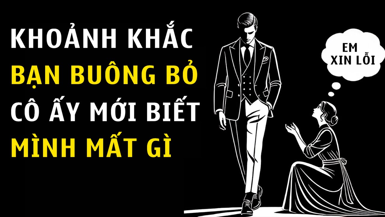 Khoảnh Khắc Bạn Buông Bỏ, Cô Ấy Mới Biết Mình Mất Gì | Chủ Nghĩa Khắc Kỷ