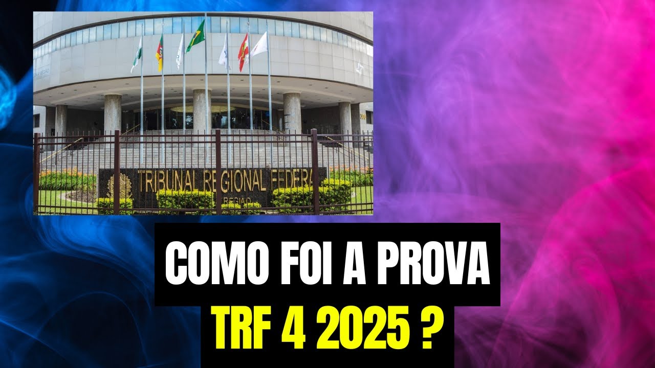 COMO FOI A PROVA TRF 4 2025?
