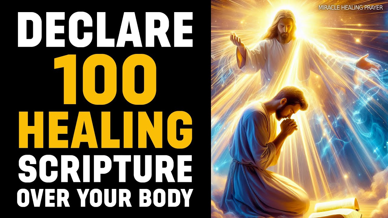 Declare 100 Healing Scriptures Over Your Sick Body: Receive Your Healing Now!