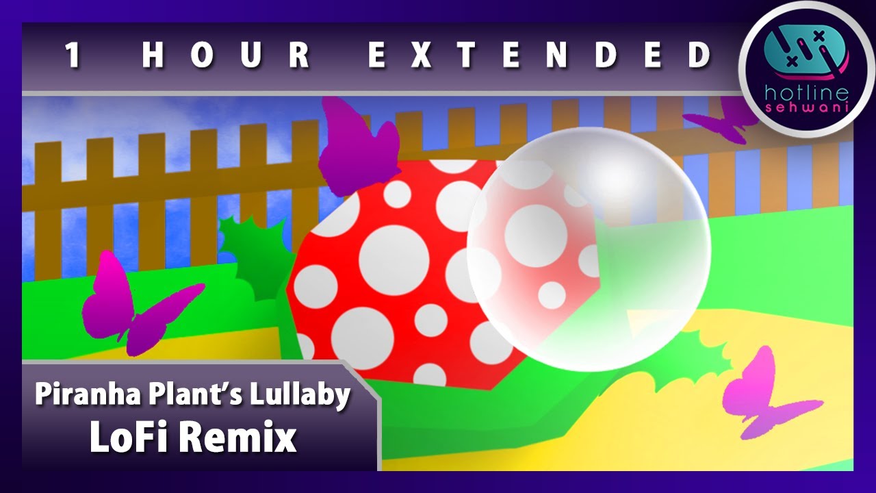 Piranha Plant's Lullaby 🎧 Nintendo Lofi Extended Super Mario 64 Hotline Sehwani