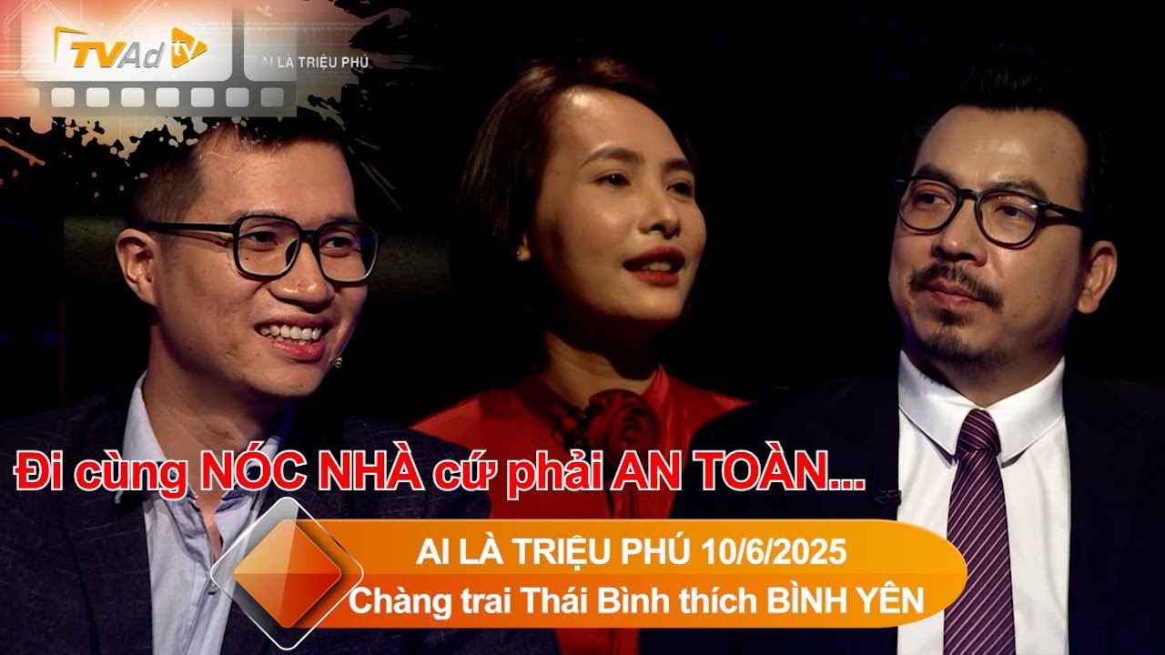 AI LÀ TRIỆU PHÚ Mới nhất Ngày 10/6/2025 | Chàng trai Thái Bình thích BÌNH YÊN dừng chơi AN TOÀN