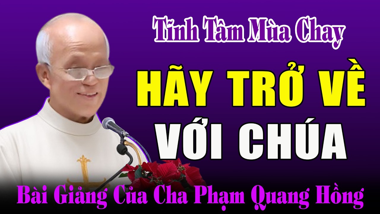 Hãy Trở Về Với Chúa -  Cha Micae Phạm Quang Hồng Thuyết Giảng Tĩnh Tâm Mùa Chay