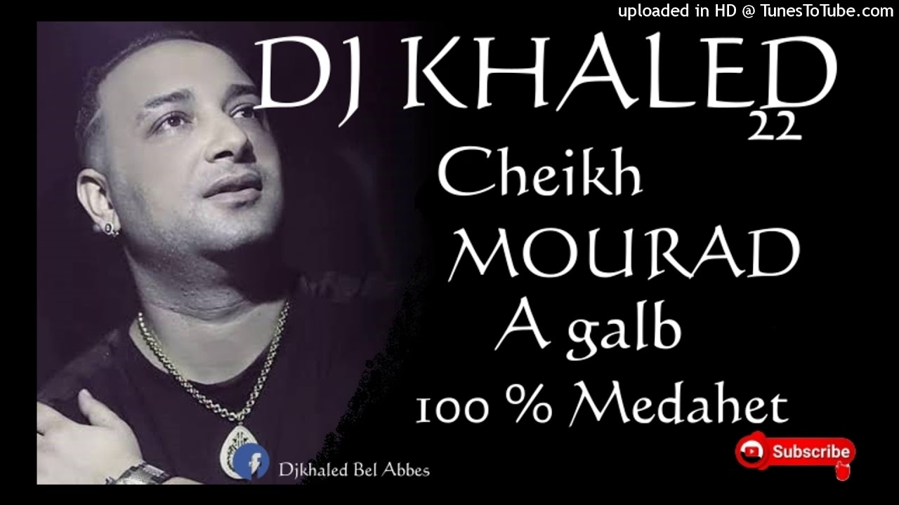 Cheikh Mourad -  A Galb @ (Medahet) Mix By DJ KHALED 22