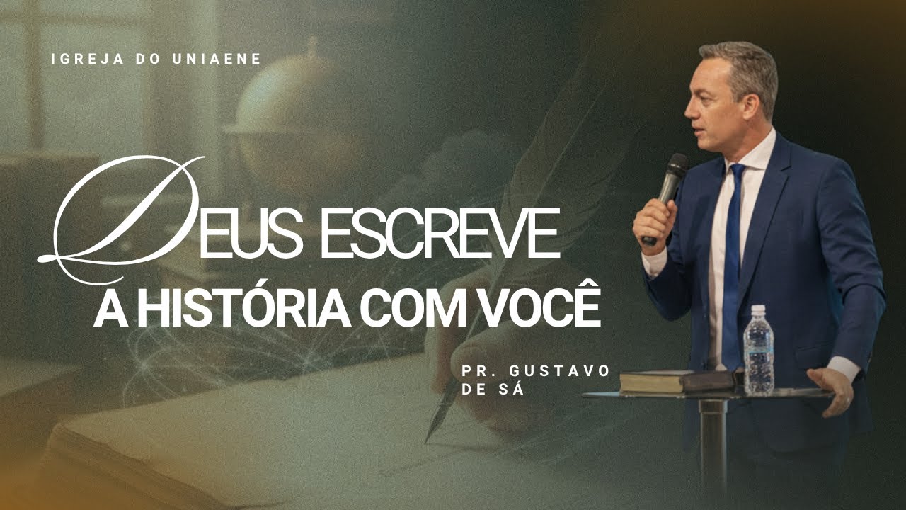 DEUS ESCREVE A HISTÓRIA COM VOCÊ - PR. GUSTAVO DE SÁ