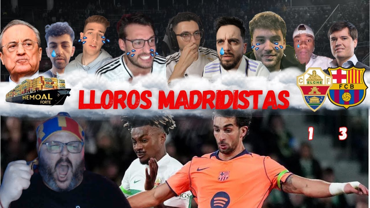 TODOS LOS MEJORES LLOROS  MADRIDISTAS AL ELCHE1 FC BARCELONA 3
