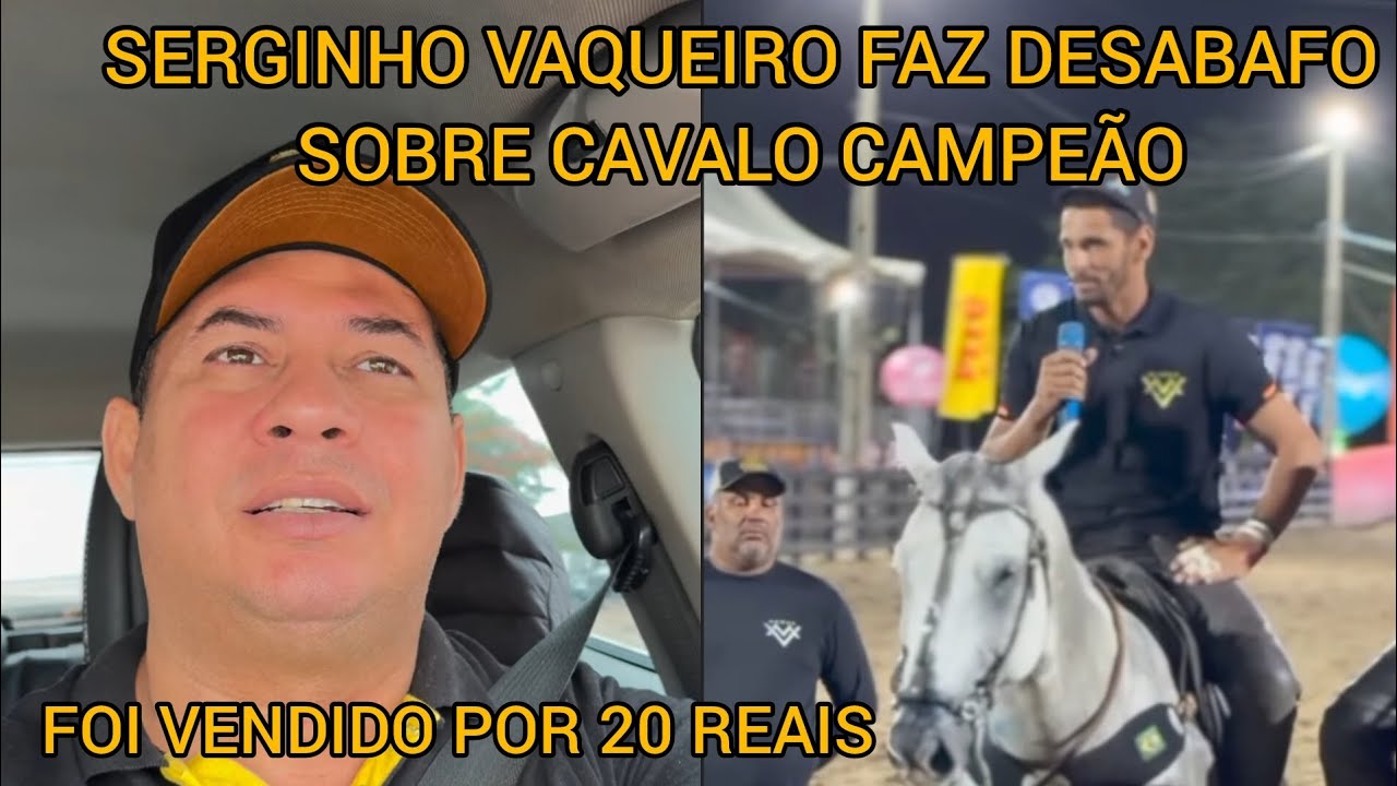 SERGINHO VAQUEIRO FAZ DESABAFO SOBRE O CAVALO CAMPEÃO FOI VENDIDO POR 20 REAIS 
