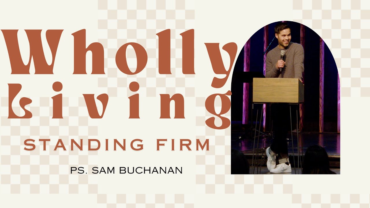 Standing Firm- Ps. Sam Buchanan