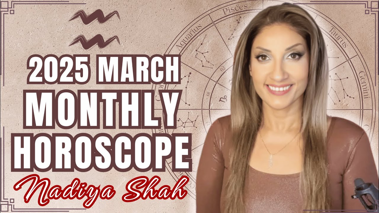 ♒️ Aquarius March 2025 Astrology Horoscope by Nadiya Shah