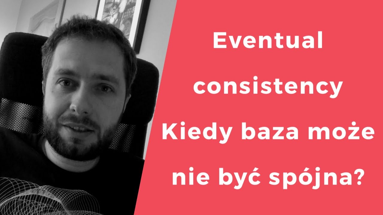 Eventual consistency - czyli kiedy baza danych nie musi być&nbsp;w pełni sp&oacute;jna?