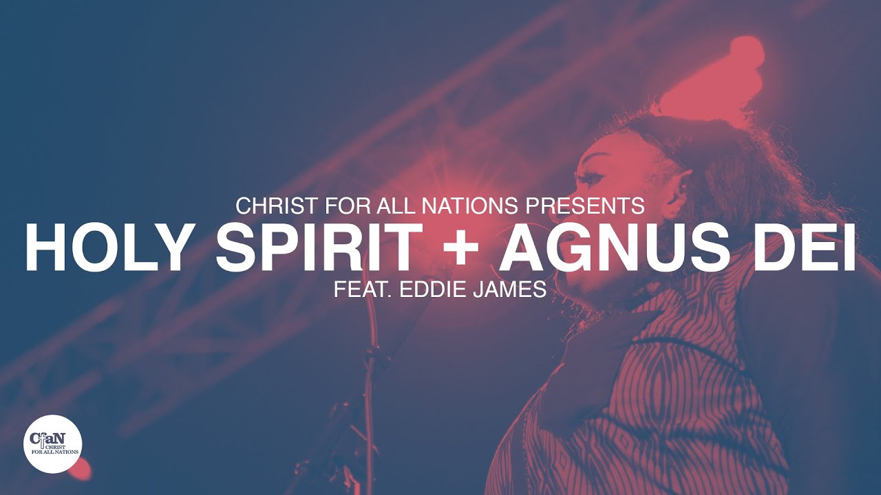 Holy Spirit + Agnus Dei LIVE | Christ for all Nations Presents WORTHY | Feat. Eddie James