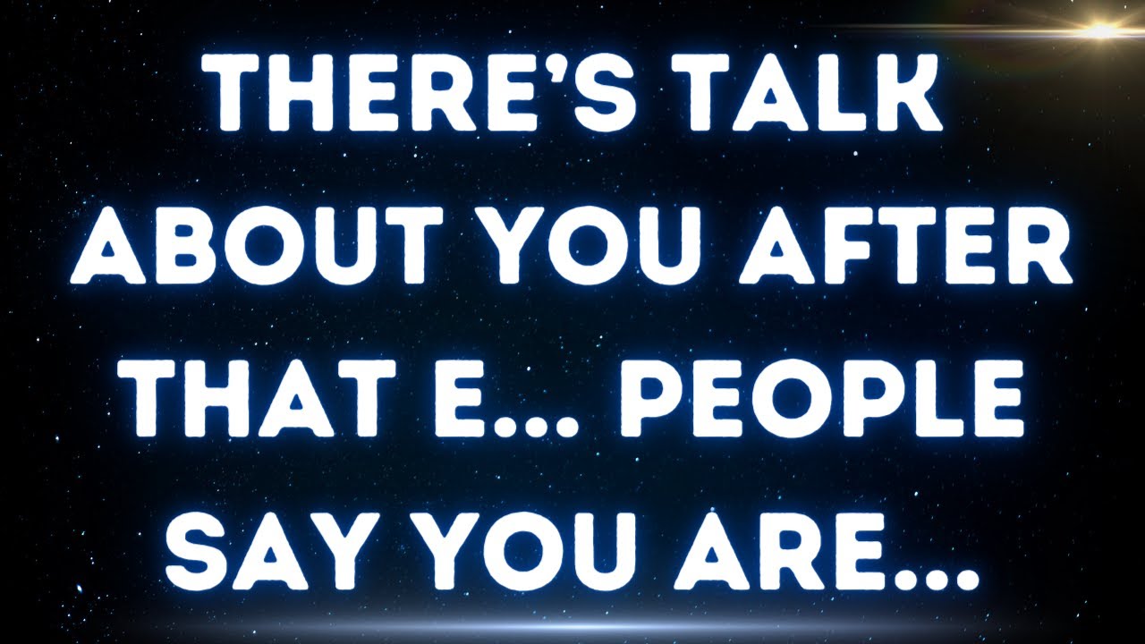 💌 There’s talk about you after that e... people say you are...
