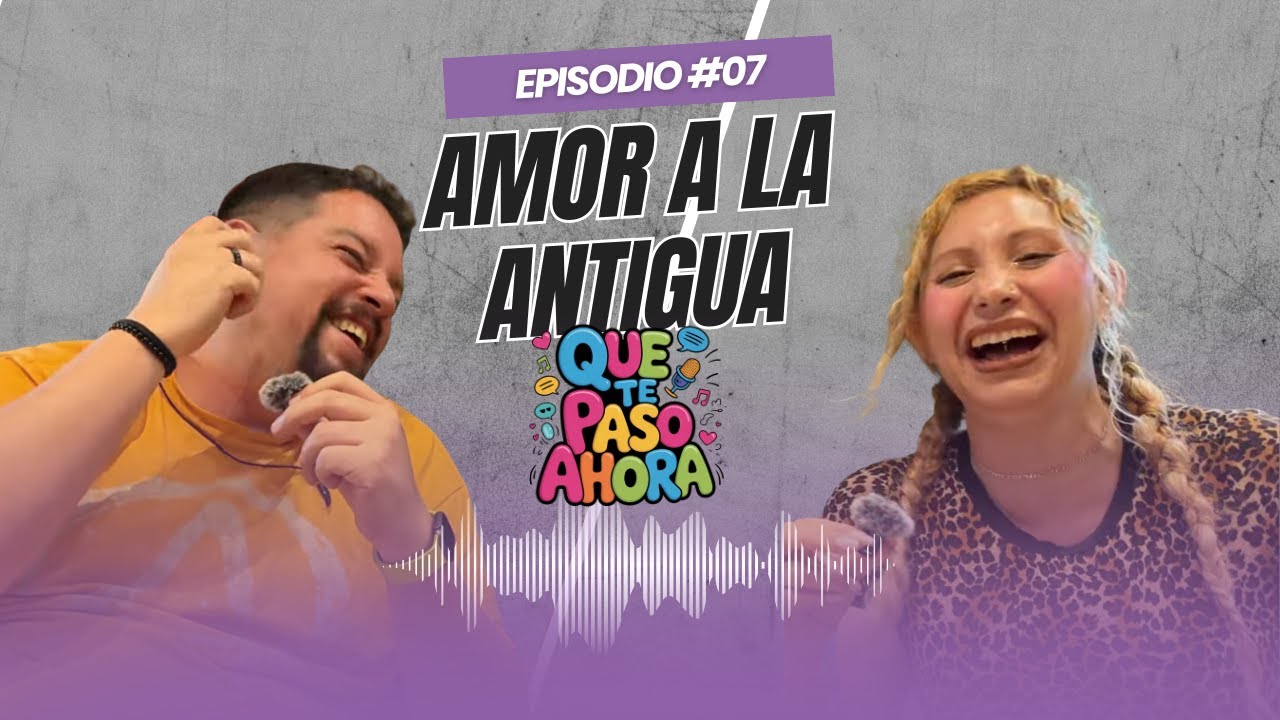 💌 El Amor a la Antigua 💞 | Primeros besos, citas, y recuerdos | QUÉ TE PASÓ AHORA #07